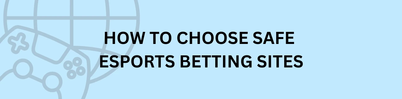 How to choose safe esports betting sites