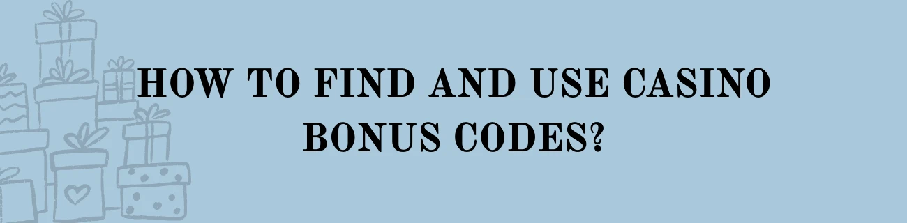 How to Find and Use Casino Bonus Codes?