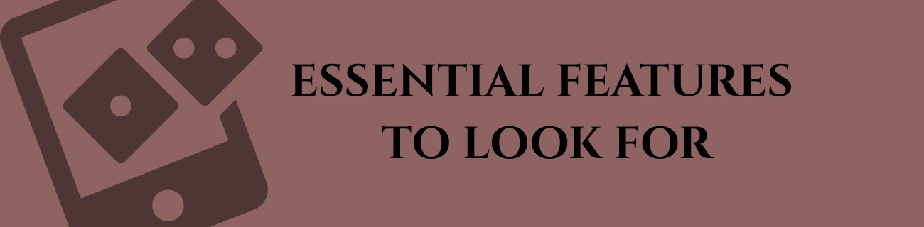 Essential Features to Look For